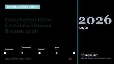 Oyun Seçimi Etkisi – Çevrimsiz Deneme Bonusu 2026