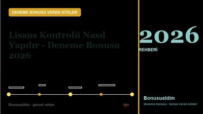 Lisans Kontrolü Nasıl Yapılır – Deneme Bonusu 2026