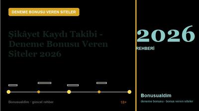 Şikâyet Kaydı Takibi – Deneme Bonusu Veren Siteler 2026